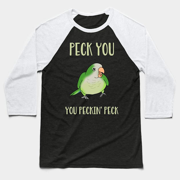 peck you, you peckin peck! Green quaker parrot Baseball T-Shirt by FandomizedRose